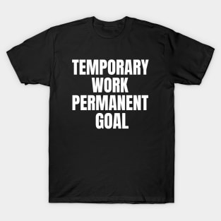 Temporary Work Permanent Goal Money T-Shirt